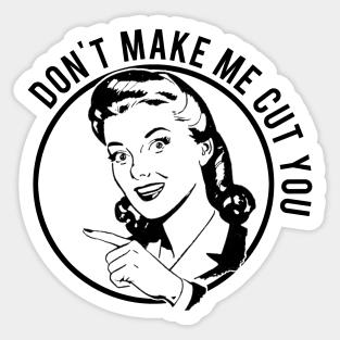 Don't Make Me Cut You Sticker